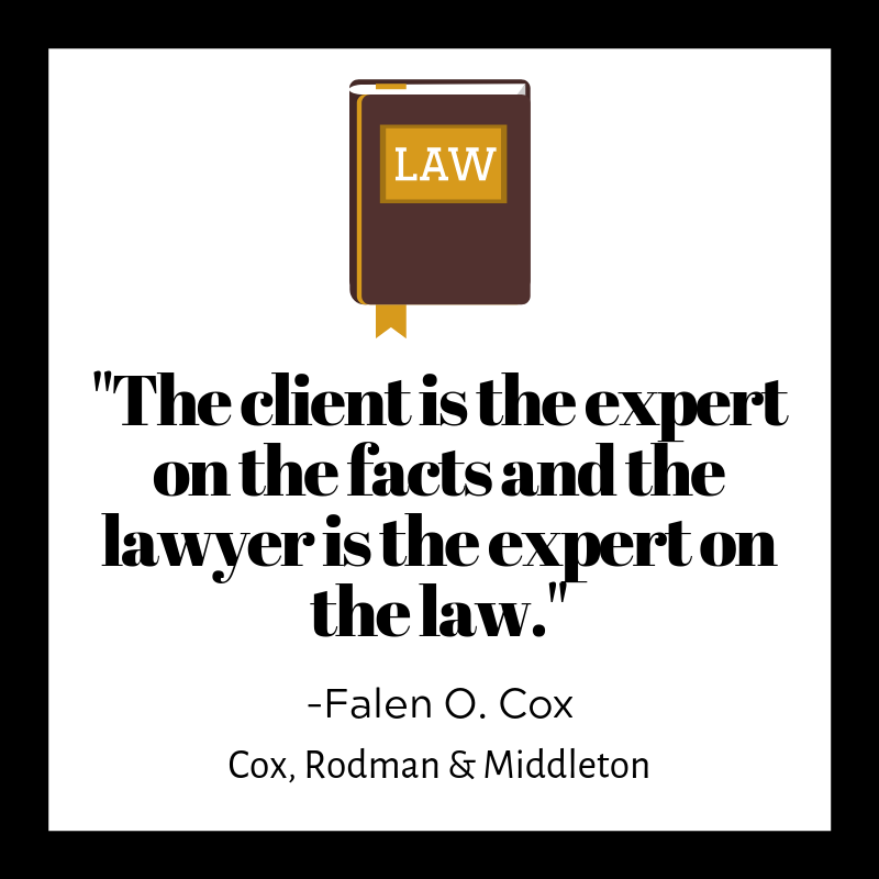 The client is the expert on the facts and the lawyer is the expert on the law