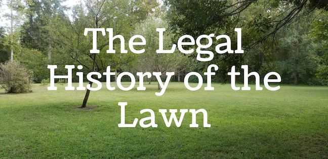 Laws about lawns, the legal history of the lawn