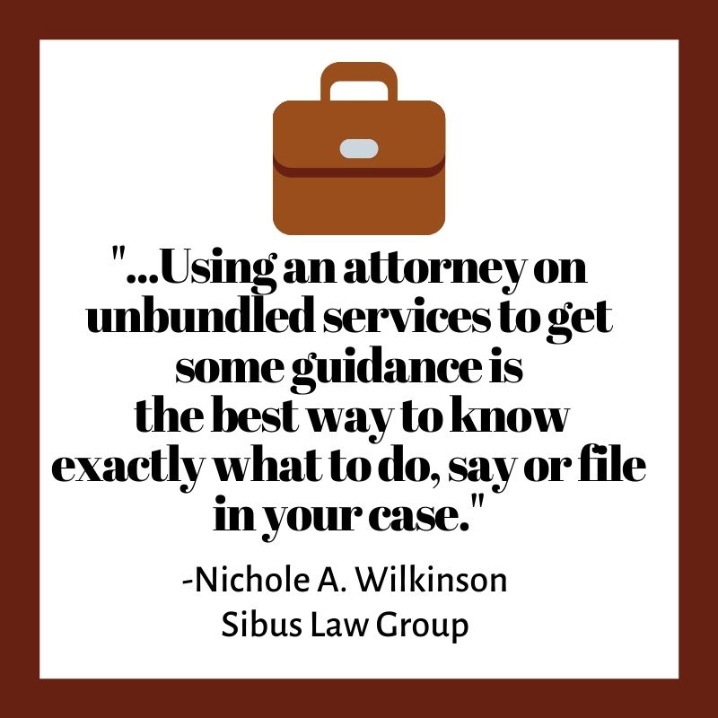 "...Using an attorney on unbundled services to get some guidance is
the best way to know exactly what to do, say or file in your case."
