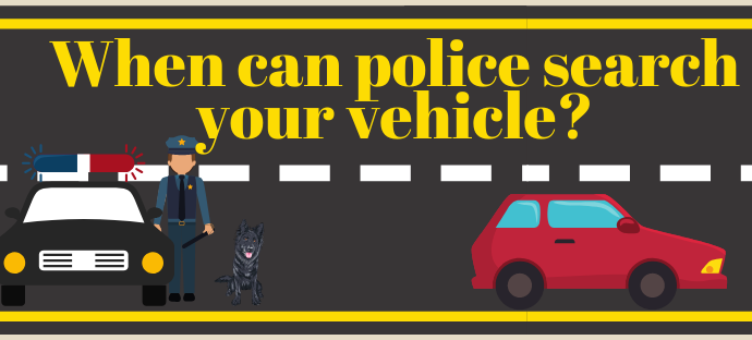 When Can Police police search your vehicle?
