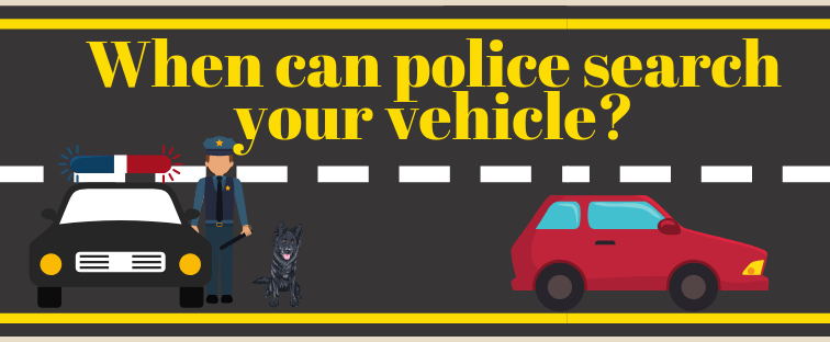 When Can Police police search your vehicle?