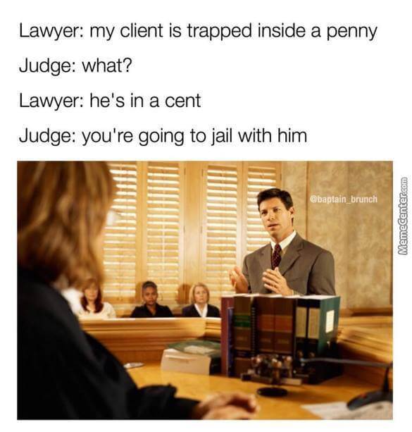 Courtroom meme This is a decent meme that by all means deserves a good rating. Everyone needs a lawyer like this. Even if you end up going to jail with him