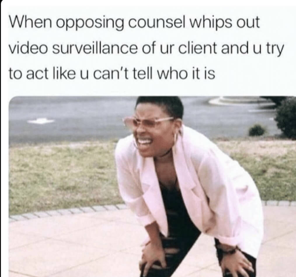 <!-- wp:paragraph -->
Courtroom Meme

When you have to represent your client, you have enough to deal with. But when video evidence comes into the picture it can make things a bit difficult. Personally I don't know how I would react to a video of what is clearly my client committing a crime. Especially when you are trying to prove he didn't.