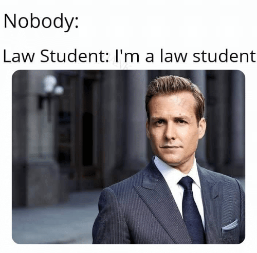 Law Student Meme This has a lot of vibes that remind me of the pretentious kid in movies that would find any excuse to tell people that his daddy, is in fact, a lawyer. Unfortunately, these vibes are old, dead, and tired. Though, making fun of pretentious people is always a good laugh, and so is using relevant meme formats. 