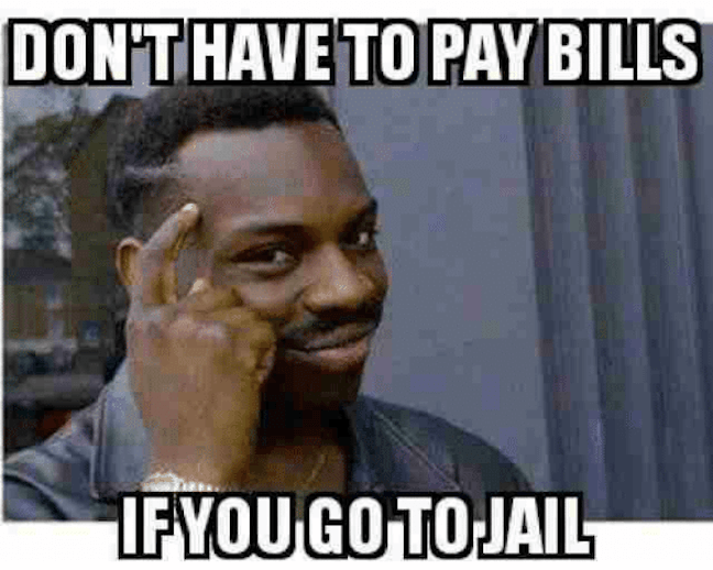 Category: Jail Meme Honestly, this is truly pure logic. Short on money? Never taught how to pay bills? Spend some time in jail until you figure things out. Though, mooching off the taxpayers? Not chill, bro.