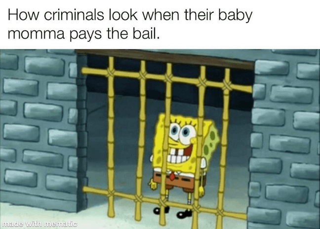 Category: Baby Momma Jail Memes We all love a simple meme. This meme is easy to enjoy, and it's accurate. Gotta love baby mamas stayin' faithful. Unless they just want you to pay child support when you're out. Looks like you may be going back to jail if that's the case. 