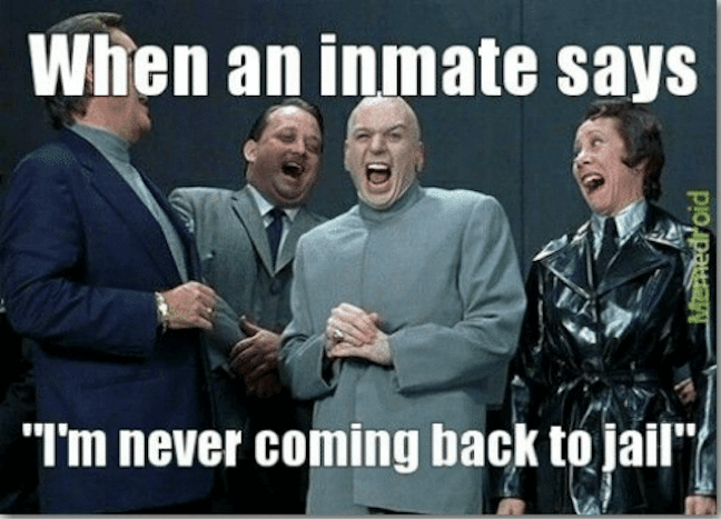 Category: Jail Meme This meme is pretty solid. Though, it makes me sad to imagine all of the other people in jail waiting for the return of their friend.