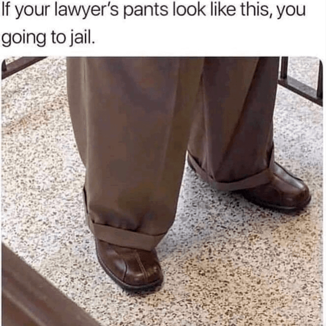  Category: Going to Jail Meme 
 Subcategory:  "Outdated Lawyer" Meme  Telling someone to choose to represent themselves because their lawyer may be ineffective can be helpful. And this meme is timeless, it just gets better and better as it ages. 