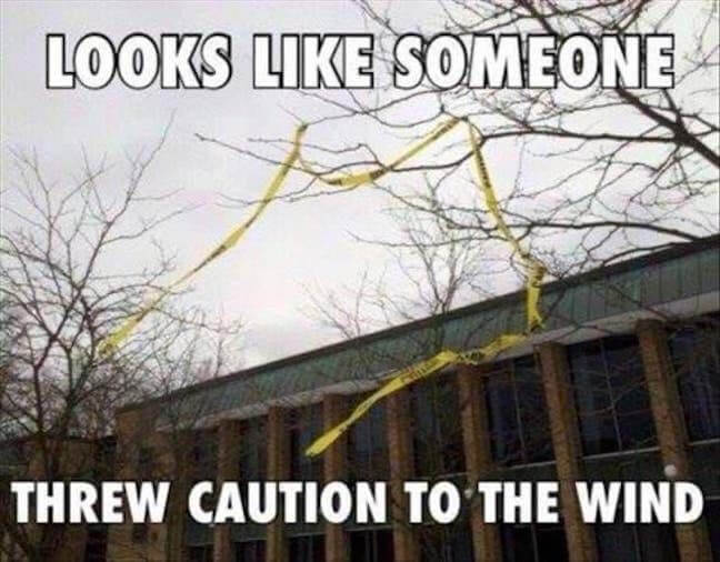 Category: Law Meme Sometimes you just have to throw caution to the wind, and never before has such an emotion been so well described in one image. This meme not only has puns, it has gumption! Unfortunately there is now litter in that tree. 